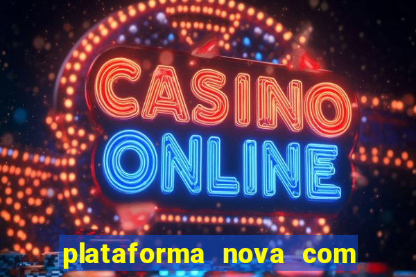 plataforma nova com bonus de cadastro sem deposito